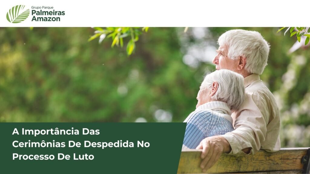 As cerimônias de despedida são essenciais para o luto